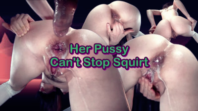 Her Pussy Can't Stop Squirt